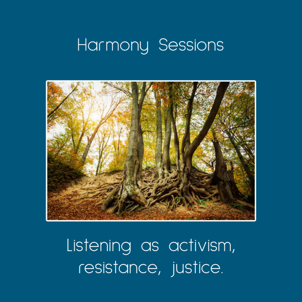 Sunlight bursting into a forest scene where we see a stand of slender trees with exposed roots. The roost are intertwined. Text reads, "Harmony Sessions: Listening as justice, activism, resistance." Still Lake Listening